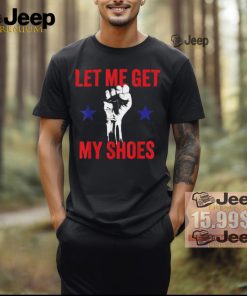 Official Let me get my shoes Donald fist pump T Shirt