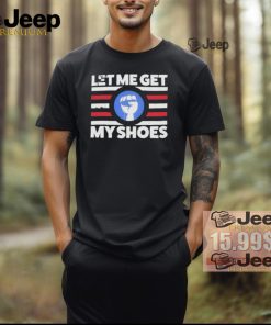 Official Let me get my shoes funny political vintage T shirt