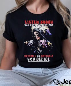 Official Listen Buddy You Have Two Options T Shirt