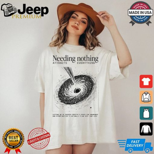 Official Lovandfear Needing Nothing Attracts Everything Shirt