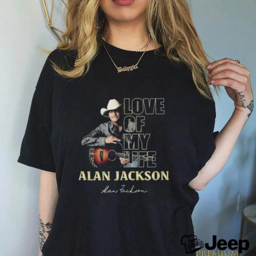 Official Love Of My Life Alan Jackson Signature Shirt
