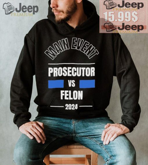 Official Main Event – Prosecutor vs. Felon 2024 T Shirt