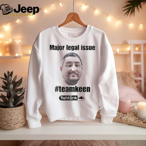 Official Major Legal Issue #Teamkeen Shirt