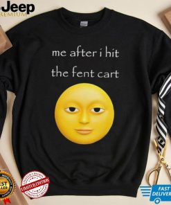 Official Me After I Hit The Fent Cart Moon shirt