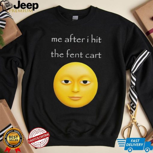 Official Me After I Hit The Fent Cart Moon shirt