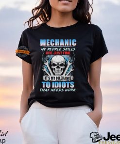 Official Mechanic My People Skills Are Just Fine It’s My Tolerance To Idiots That Needs Work shirt