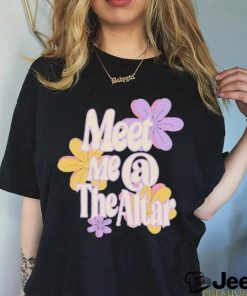 Official Meet Me At The Altar Flower Shirt