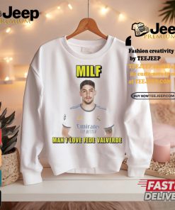 Official Milf man I love fede valverde T shirt