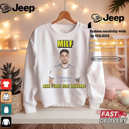 Official Milf man I love fede valverde T shirt