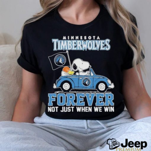 Official Minnesota Timberwolves X Peanuts Snoopy And Woodstock Drive Car Forever Not Just When We Win Shirt