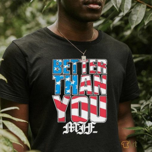 Official Mjf better than you usa shirt