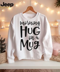 Official Morning Hug In A Mug Mug Father Day Shirt