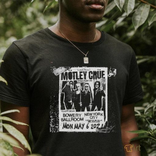 Official Motley Crue Established 1981 Bowery Ballroom New York City Mon May 6 2024 Poster Shirt