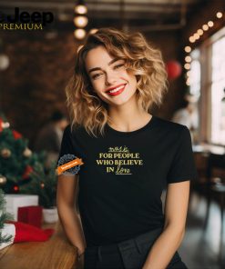 Official Music For People Who Believe In Love Tee Shirt