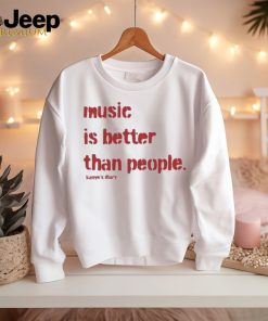 Official Music is better than people kanyes diary T shirt