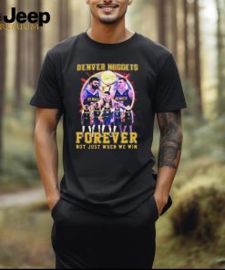 Official NBA Playoffs Denver Nuggets Forever Not Just When We Win Shirt