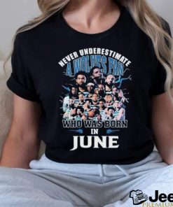 Official Never Underestimate A Minnesota Timberwolves Fan Who Was Born In June Shirt