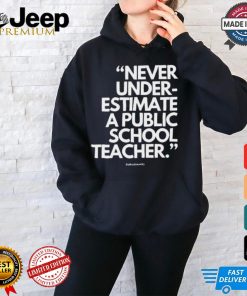 Official Never Underestimate A Public School Teacher Alfredslaundry t shirt