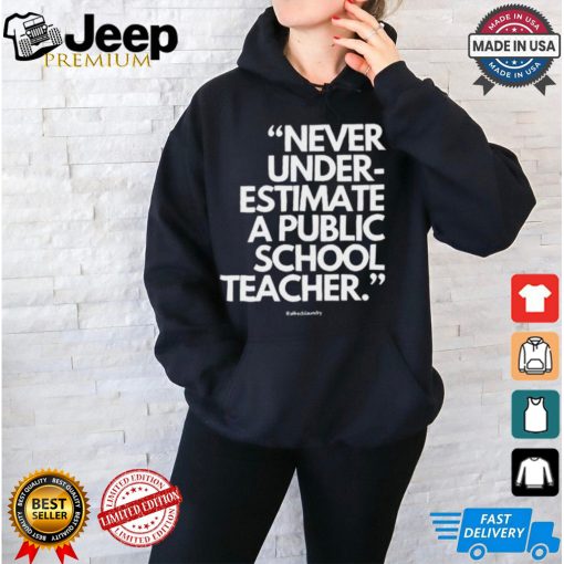 Official Never Underestimate A Public School Teacher Alfredslaundry t shirt