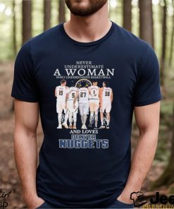 Official Never Underestimate A Woman Who Loves Denver Nuggets signatures shirt