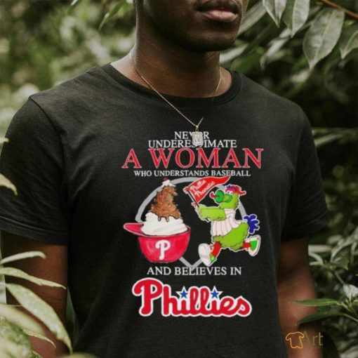 Official Never Underestimate A Woman Who Understands Baseball And Believe Philadelphia Phillies Diamondbacks Mascot T shirt