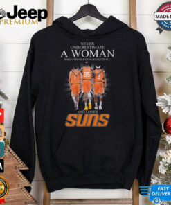 Official Never Underestimate A Woman Who Understands Basketball And Loves Phoenix Suns Signatures Shirt