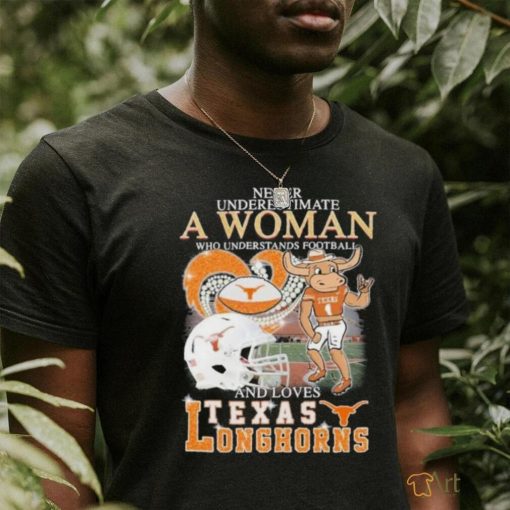 Official Never Underestimate A Woman Who Understands Football And Loves Texas Longhorns Diamonds Helmets T shirt