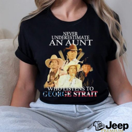 Official Never Underestimate An Aunt Who Listens To George Strait Signatures Shirt