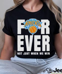 Official New York Knicks For Ever Not Just When We Win Shirt