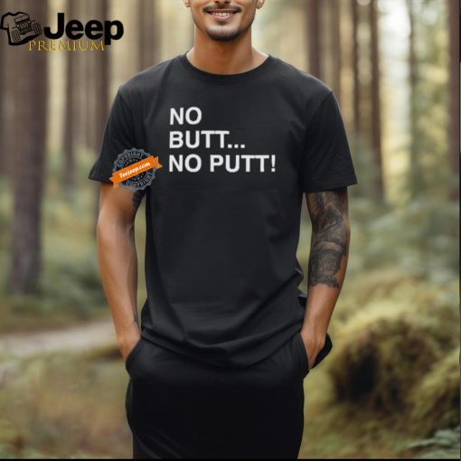 Official No Butt No Putt T Shirt