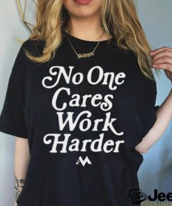 Official No One Cares Work Harder Shirt