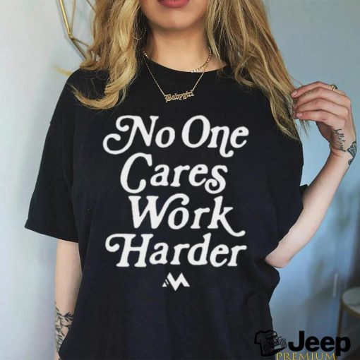 Official No One Cares Work Harder Shirt