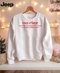 Official No Rizz Just Great Boobs And A Vape Addiction t shirt