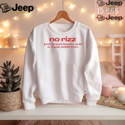 Official No Rizz Just Great Boobs And A Vape Addiction t shirt