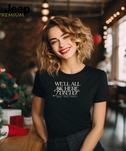 Official Noah Kahan Store We’ll All Be Here Forever Shirt