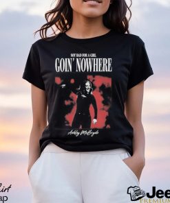 Official Not Bad For A Girl Goin’ Nowhere Ashley McBryde T Shirts