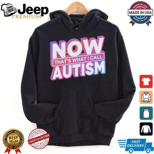 Official Now That’s What I Call Autism t shirt