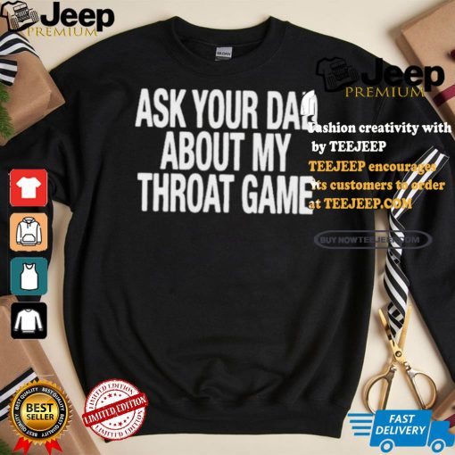 Official Official Ask Your Dad About My Throat Game Shirt