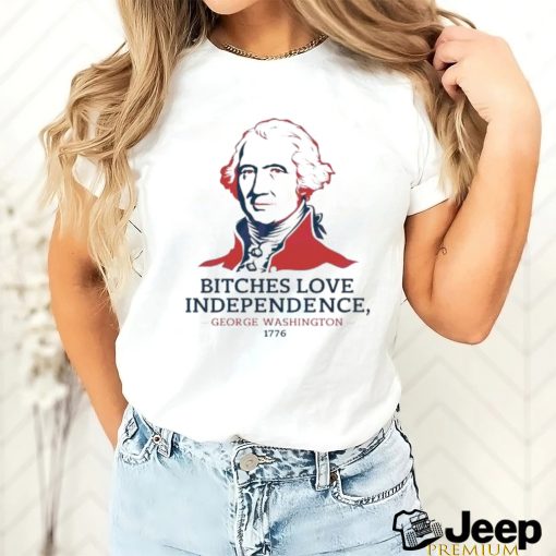 Official Official Bitches Love Independence George Washington 1776 Shirt