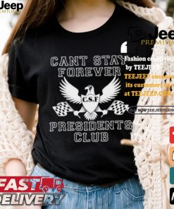 Official Official Can Stay Forever President Club Shirt