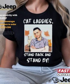 Official Official Cat Ladies Stand Back and Stand By Shirt