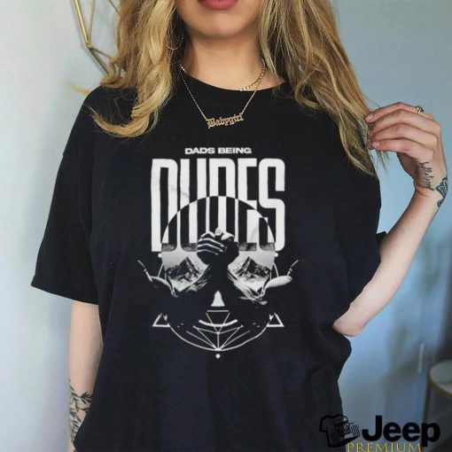 Official Official Dads Being Dude Shirt