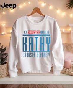 Official Official Hey Espn Where Is Kathy Johnson Clarke T Shirt