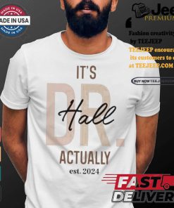 Official Official It’s Dr Hall Actually Est 2024 Shirt