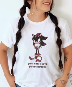 Official Official Sonic You Can’t Save Your Sorrow Shirt