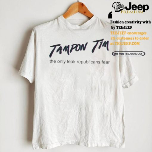 Official Official Tampon Tim The Only Leak Republicans Fear Shirt