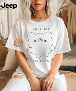 Official Official Tell Me I’m Cute Bear 2024 T shirt