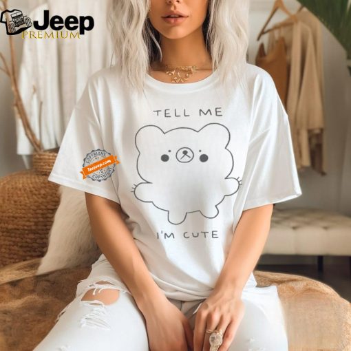 Official Official Tell Me I’m Cute Bear 2024 T shirt