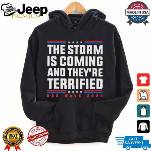 Official Official The Storm is Coming And They’re Terrified Red Wave 2024 shirt