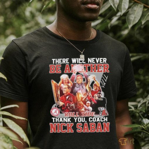 Official Official There Will Never Be Another Roll Tide Thank You, Coach Nick Saban Shirt